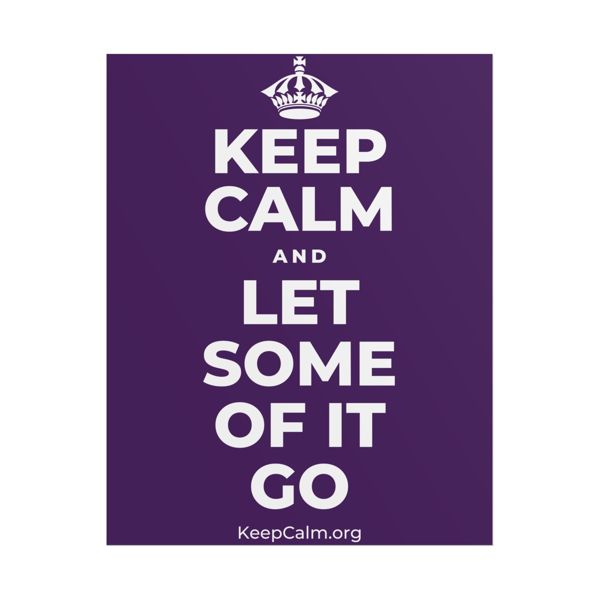 KEEP CALM AND LET SOME OF IT GO Poster