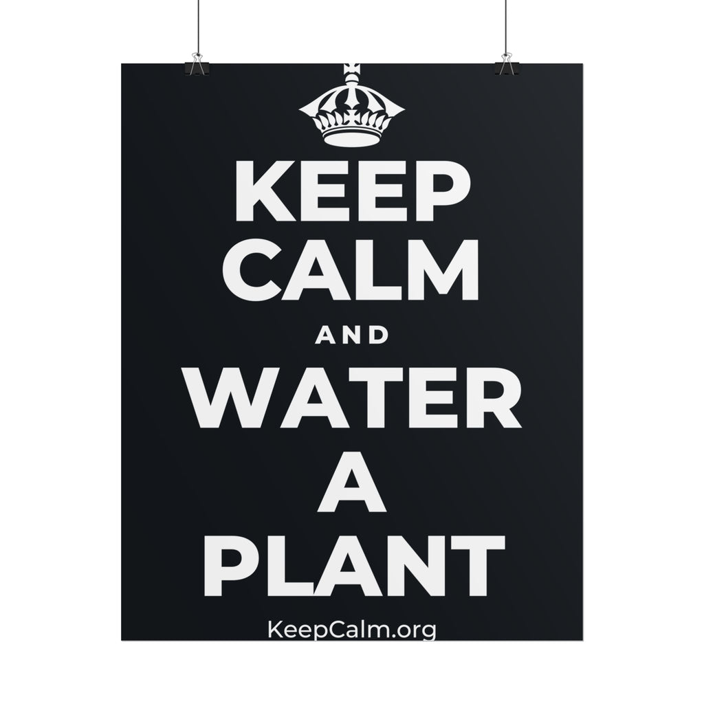 KEEP CALM AND WATER A PLANT Poster (Dark)