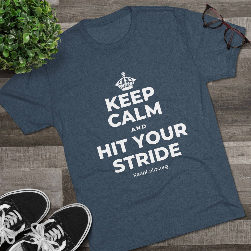 KEEP CALM AND HIT YOUR STRIDE Tri-Blend Tee