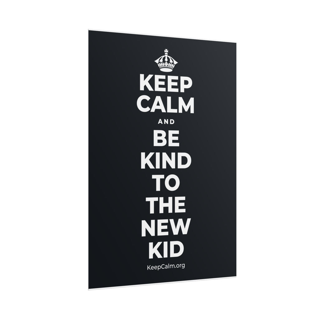 KEEP CALM AND BE KIND TO THE NEW KID Poster (Dark)