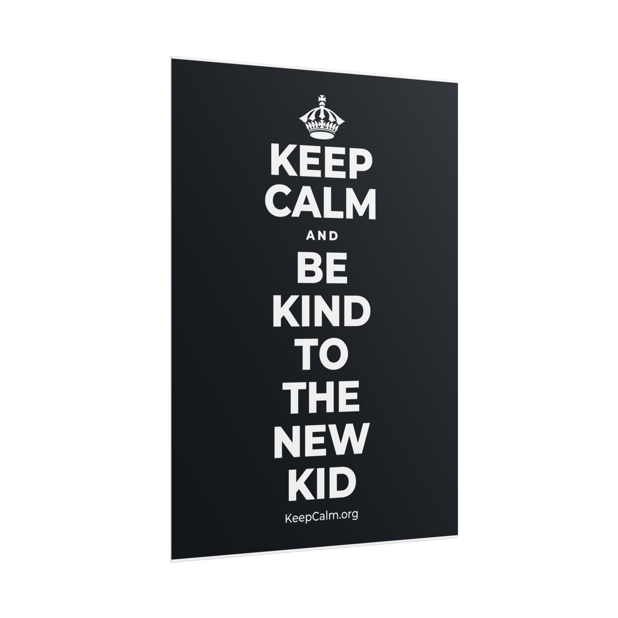 KEEP CALM AND BE KIND TO THE NEW KID Poster (Dark)