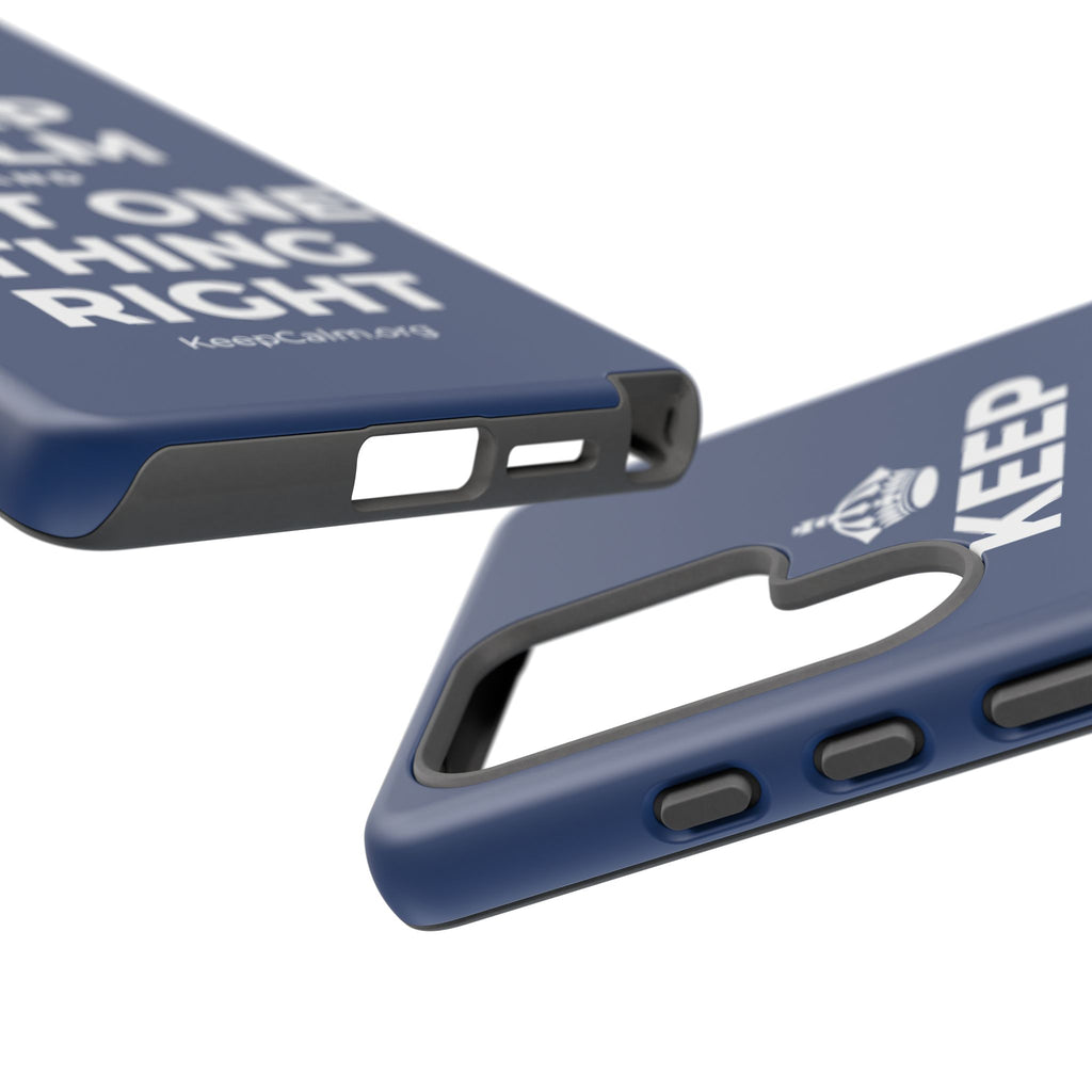KEEP CALM AND PUT ONE THING RIGHT Phone Case