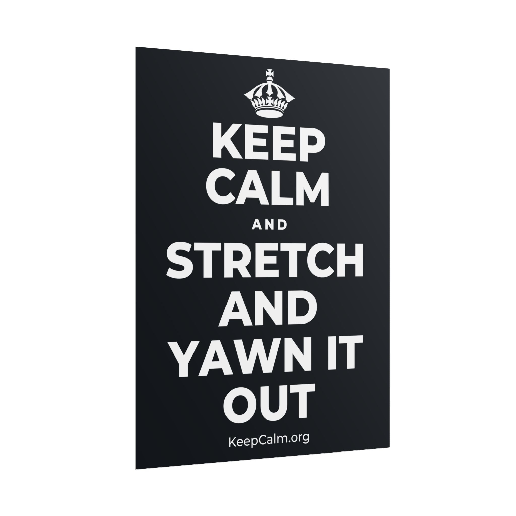 KEEP CALM AND STRETCH AND YAWN IT OUT Poster (Dark)