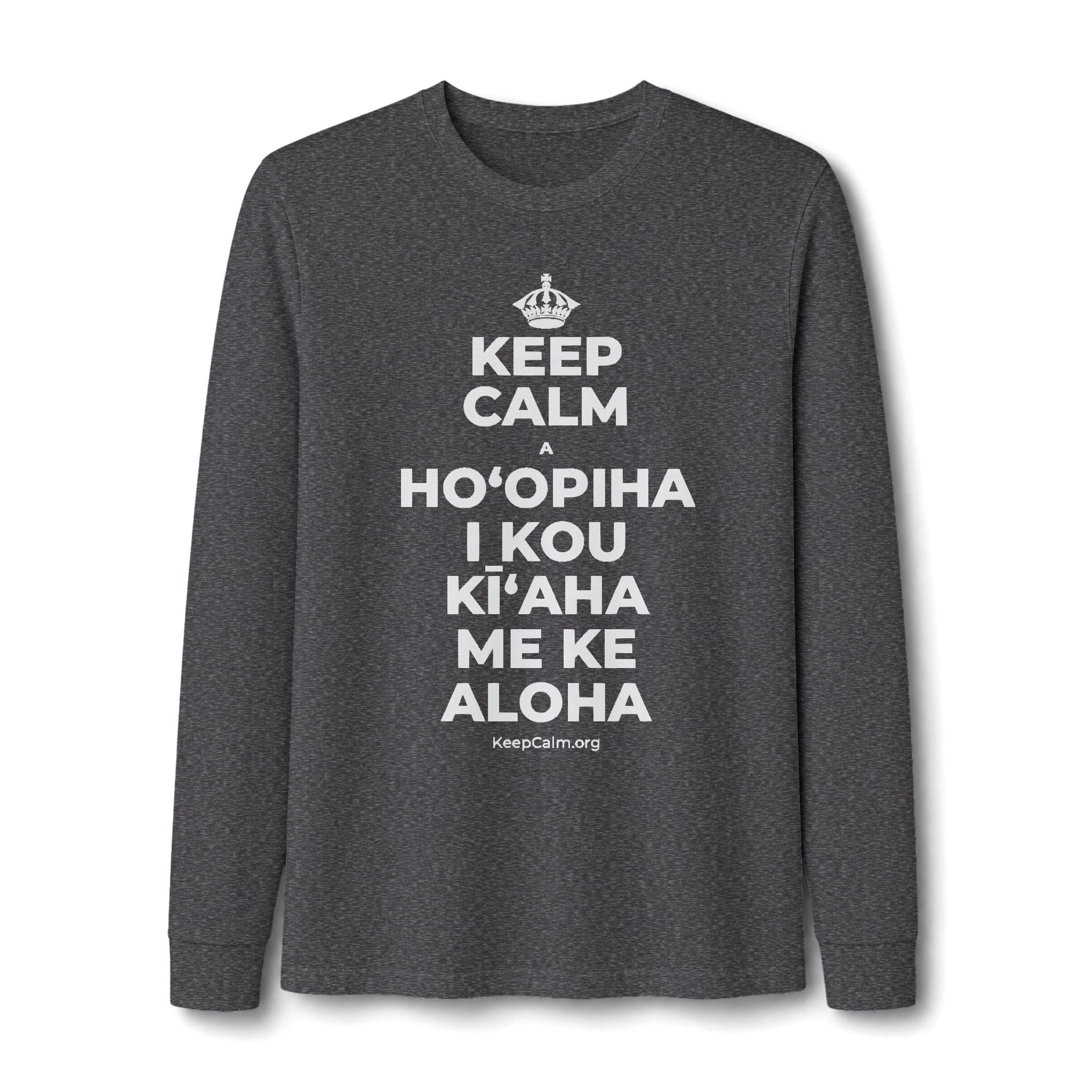 KEEP CALM A HOʻOPIHA I KOU KĪʻAHA ME KE ALOHA Long Sleeve Tee