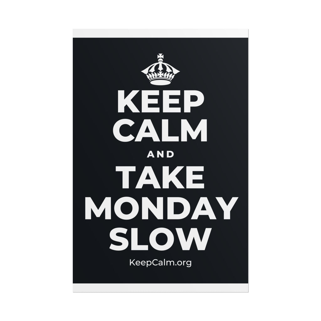 KEEP CALM AND TAKE MONDAY SLOW Poster (Dark)