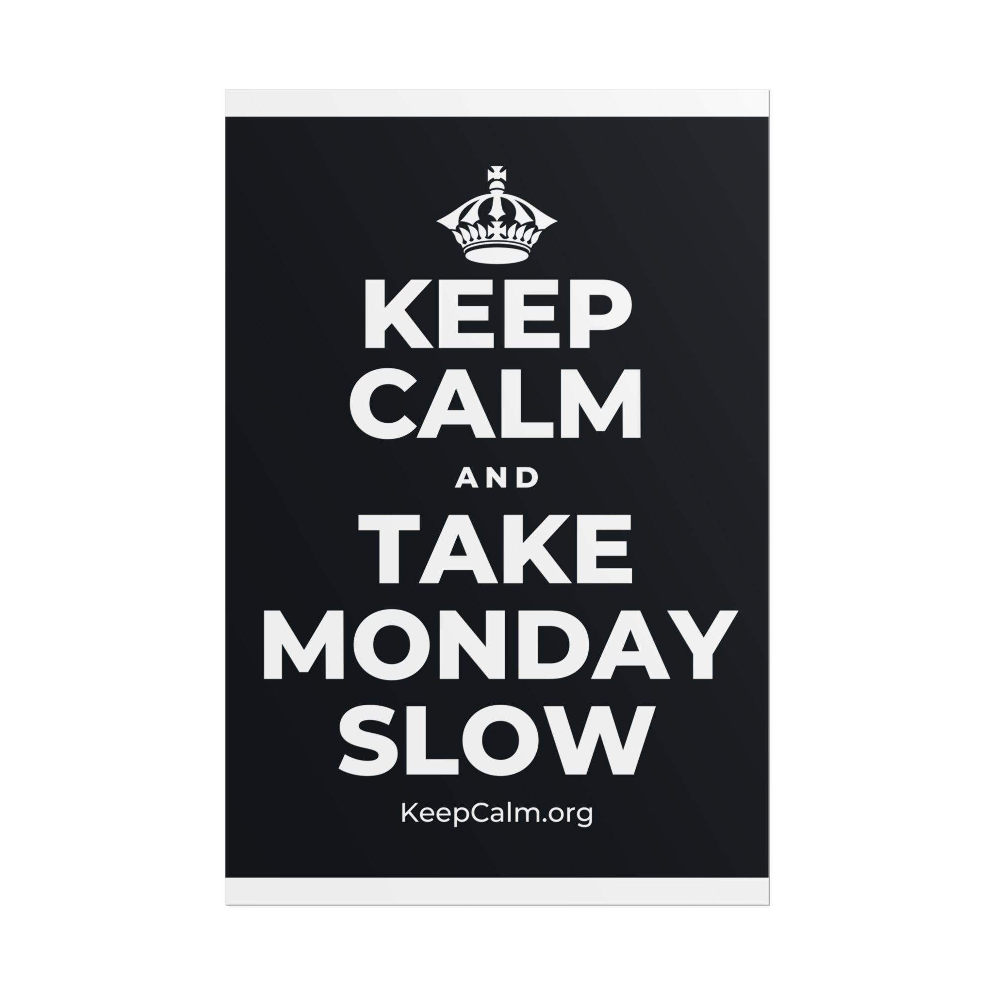 KEEP CALM AND TAKE MONDAY SLOW Poster (Dark)