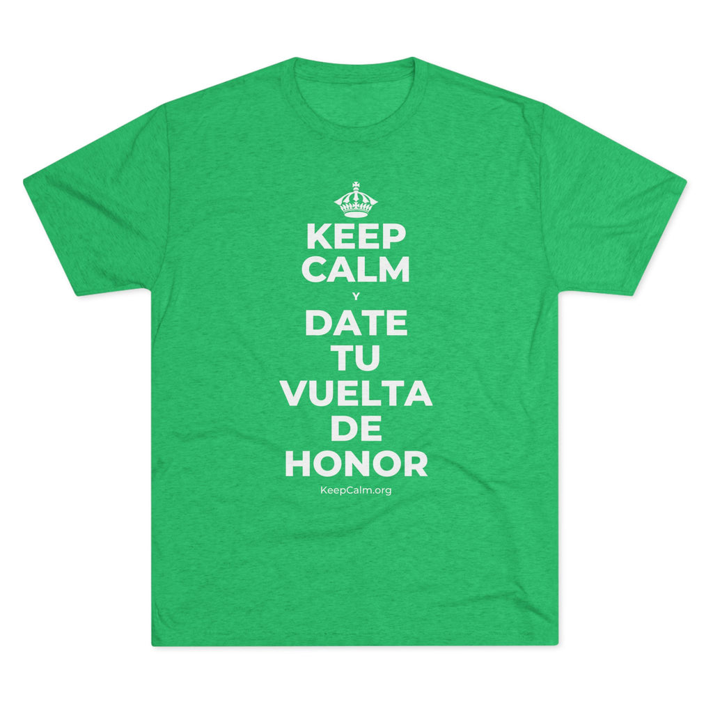 KEEP CALM Y DATE TU VUELTA DE HONOR Tri-Blend Tee