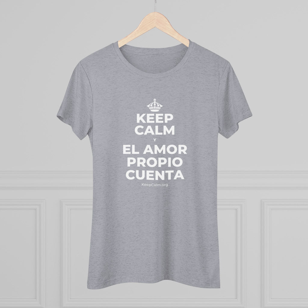 KEEP CALM Y EL AMOR PROPIO CUENTA Women's Tri-Blend Tee