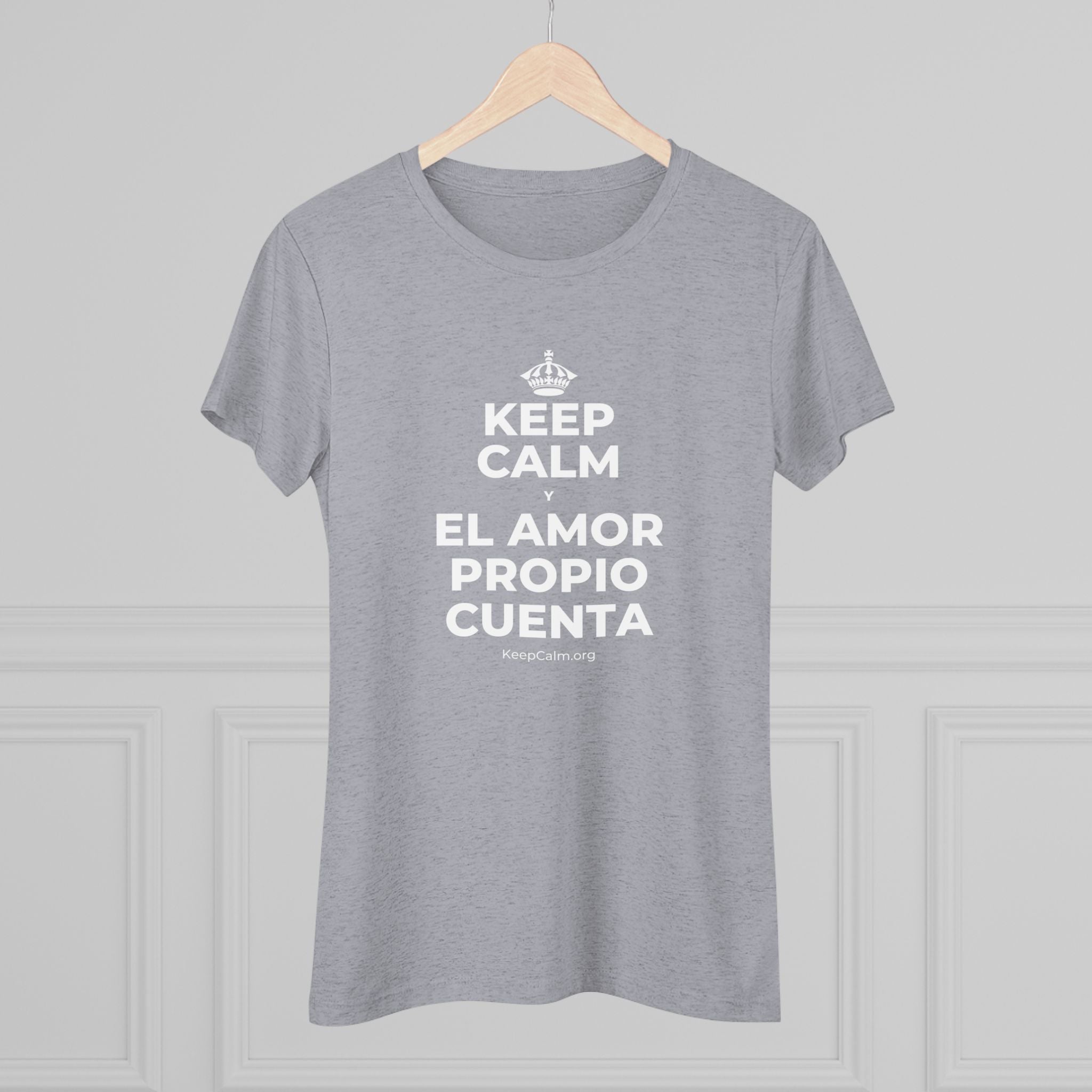 KEEP CALM Y EL AMOR PROPIO CUENTA Women's Tri-Blend Tee