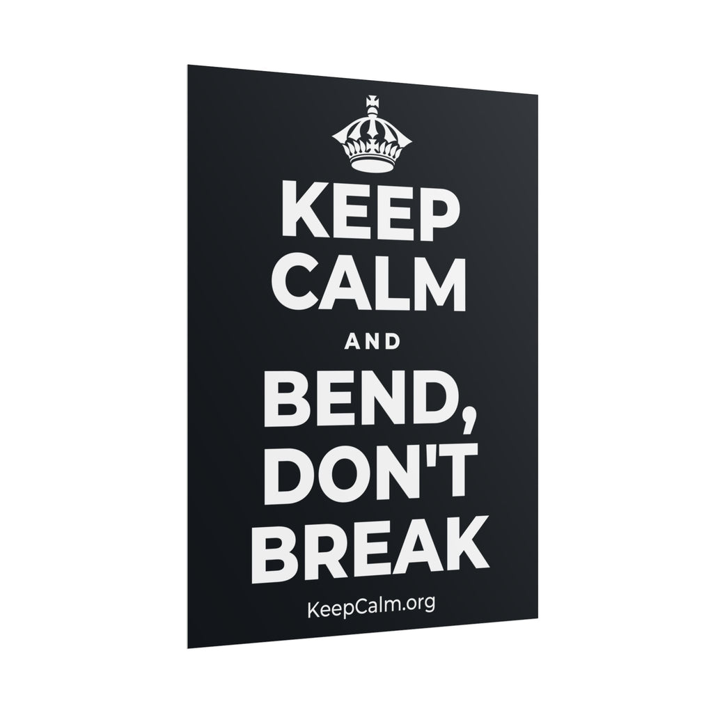 KEEP CALM AND BEND, DON'T BREAK Poster (Dark)