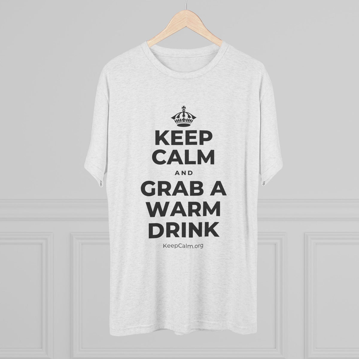 KEEP CALM AND GRAB A WARM DRINK Tri-Blend Tee