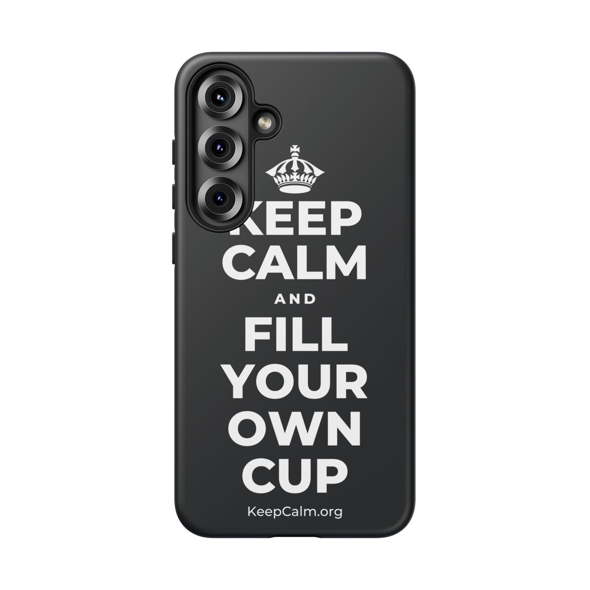 KEEP CALM AND FILL YOUR OWN CUP Phone Case (Dark)