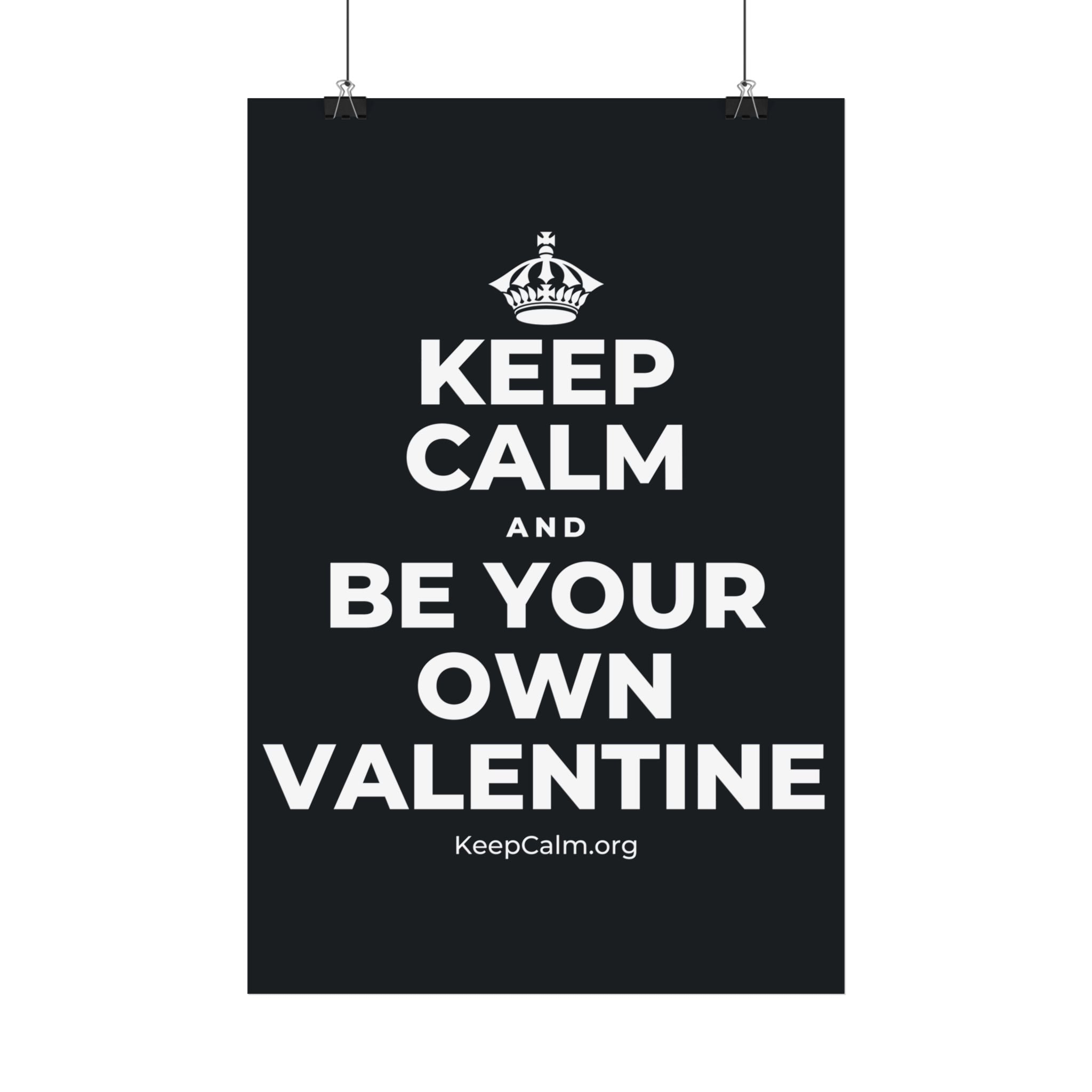KEEP CALM AND BE YOUR OWN VALENTINE Satin Poster (Dark)