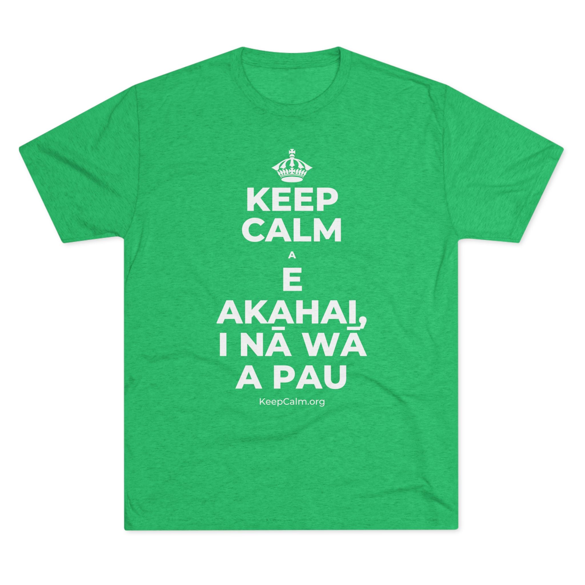 KEEP CALM A E AKAHAI, I NĀ WĀ A PAU Tri-Blend Tee