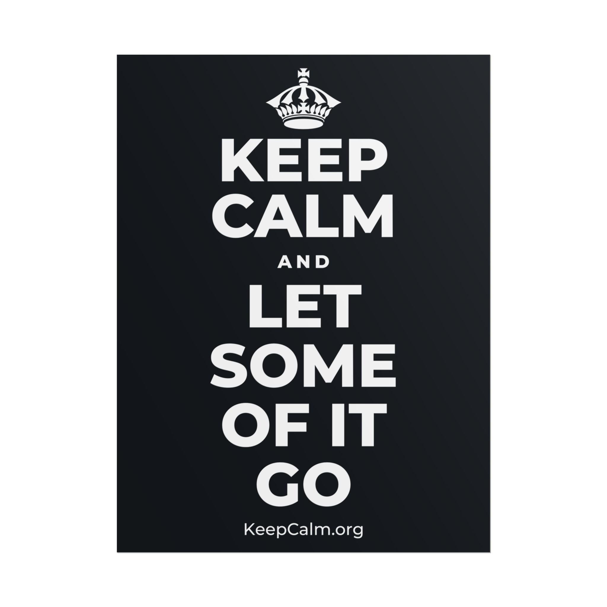 KEEP CALM AND LET SOME OF IT GO Poster (Dark)