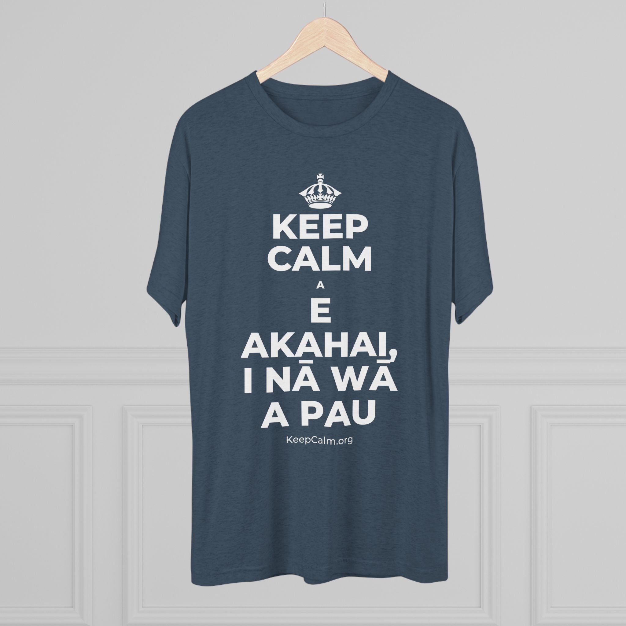 KEEP CALM A E AKAHAI, I NĀ WĀ A PAU Tri-Blend Tee