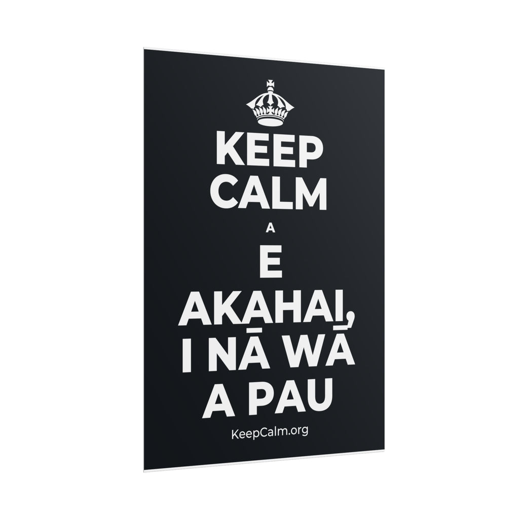 KEEP CALM A E AKAHAI, I NĀ WĀ A PAU Poster (Dark)