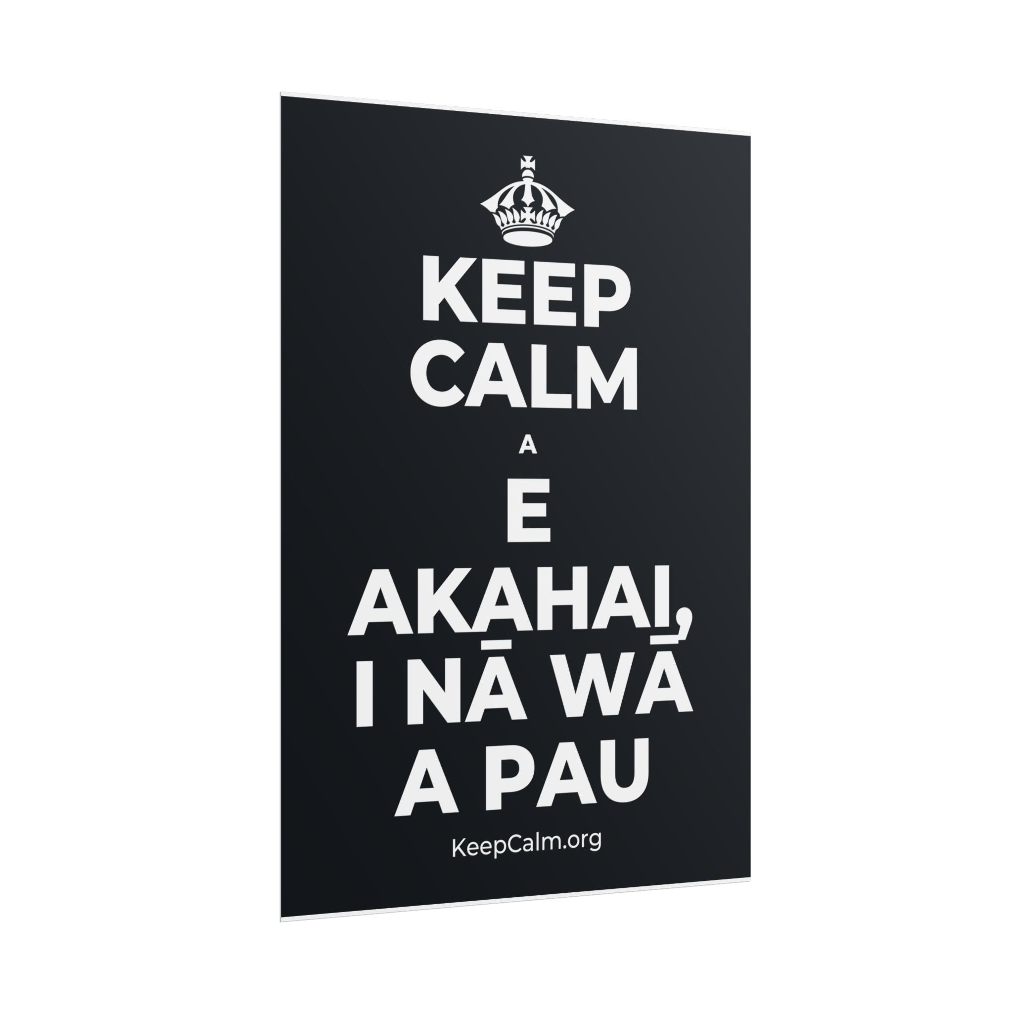 KEEP CALM A E AKAHAI, I NĀ WĀ A PAU Poster (Dark)