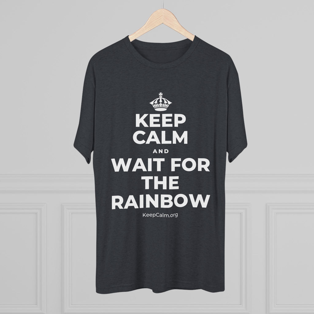KEEP CALM AND WAIT FOR THE RAINBOW Tri-Blend Tee