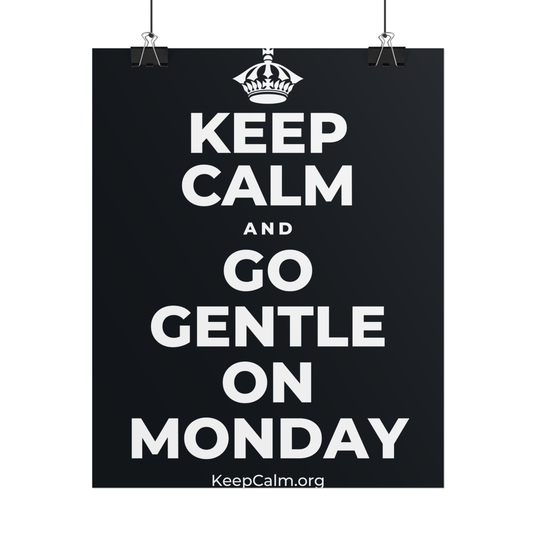 KEEP CALM AND GO GENTLE ON MONDAY Poster (Dark)