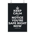KEEP CALM AND NOTICE YOU'RE SAFE RIGHT NOW Satin Poster (Dark)