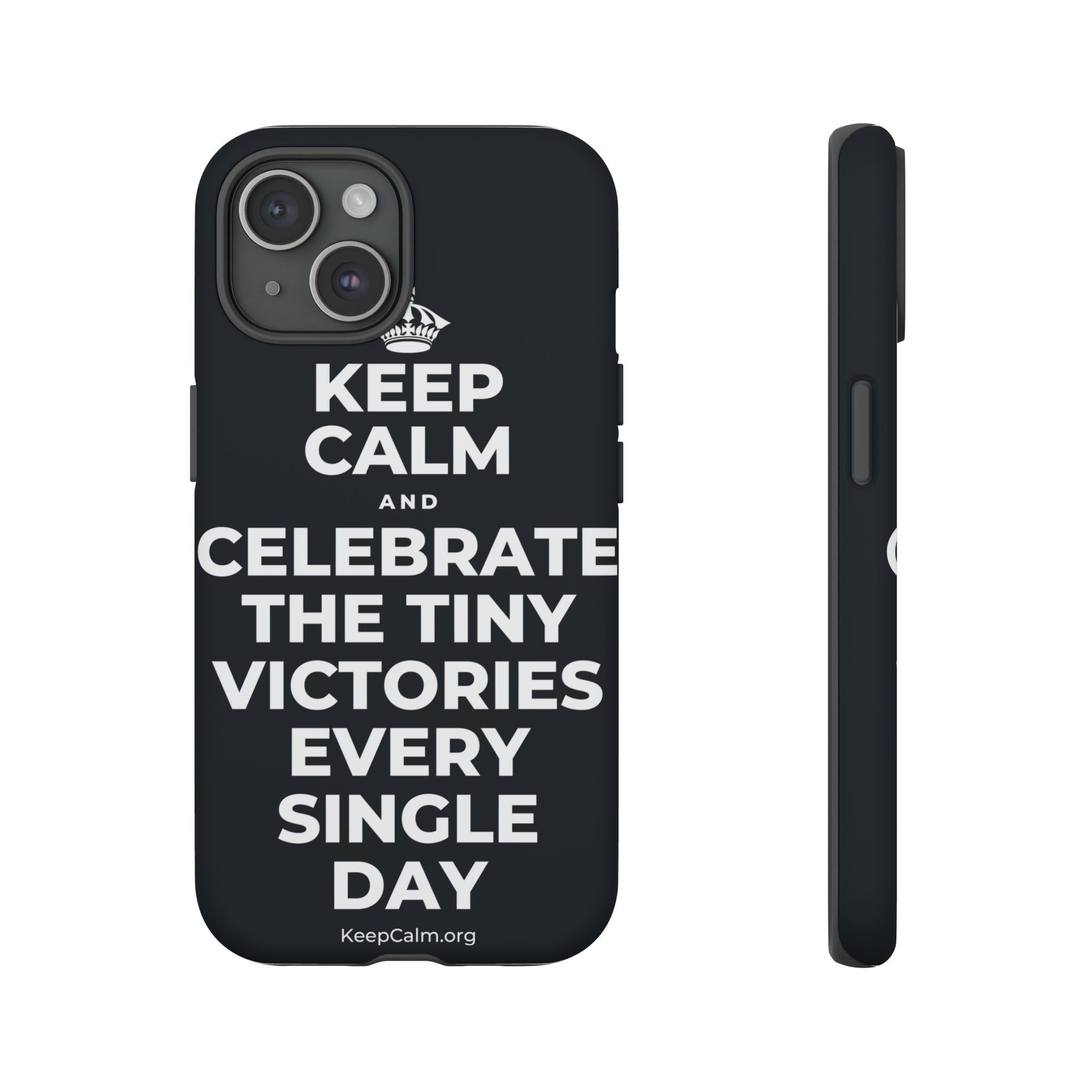 KEEP CALM AND CELEBRATE THE TINY VICTORIES EVERY SINGLE DAY Phone Case (Dark)