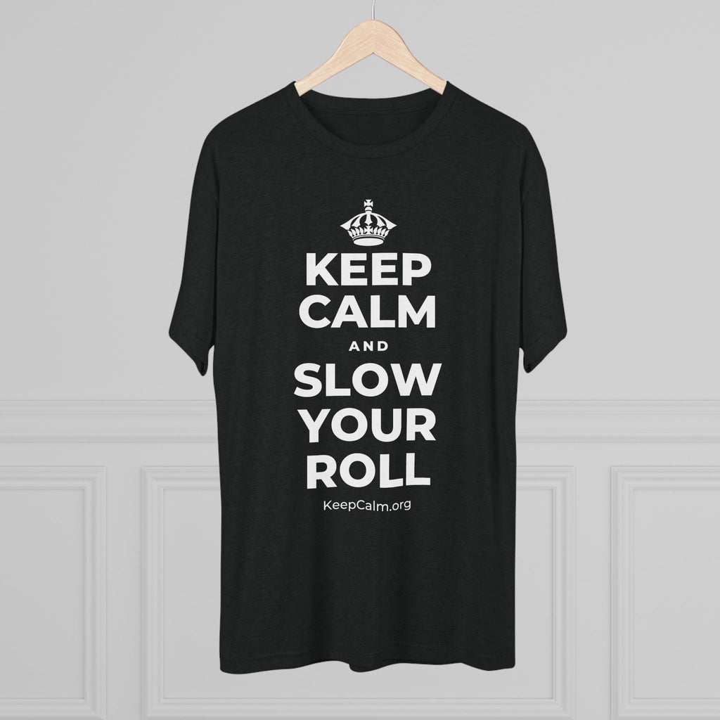KEEP CALM AND SLOW YOUR ROLL Tri-Blend Tee