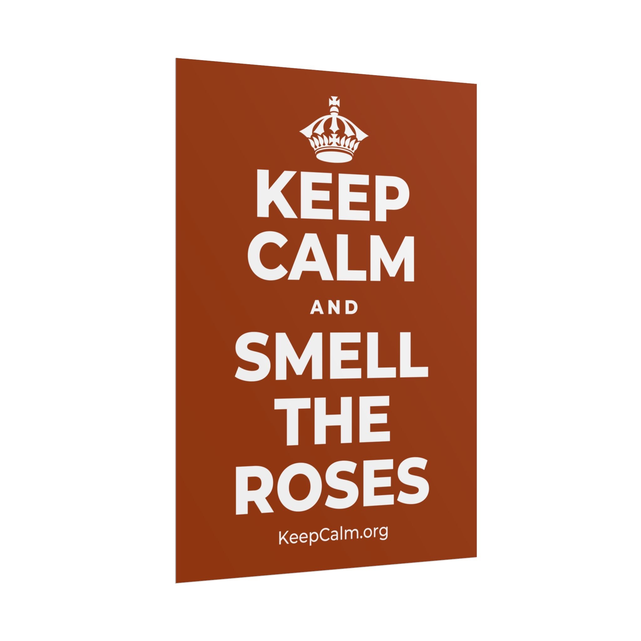 KEEP CALM AND SMELL THE ROSES Poster