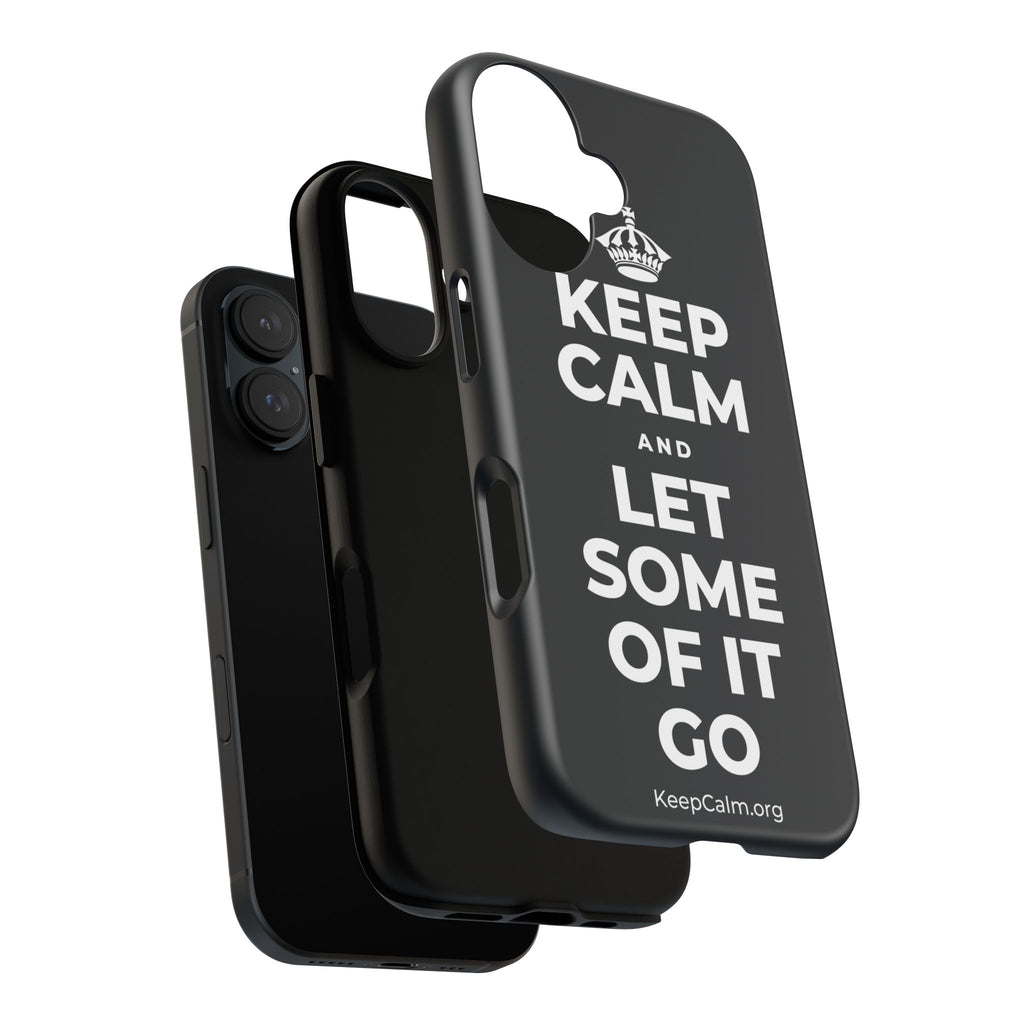 KEEP CALM AND LET SOME OF IT GO Phone Case (Dark)