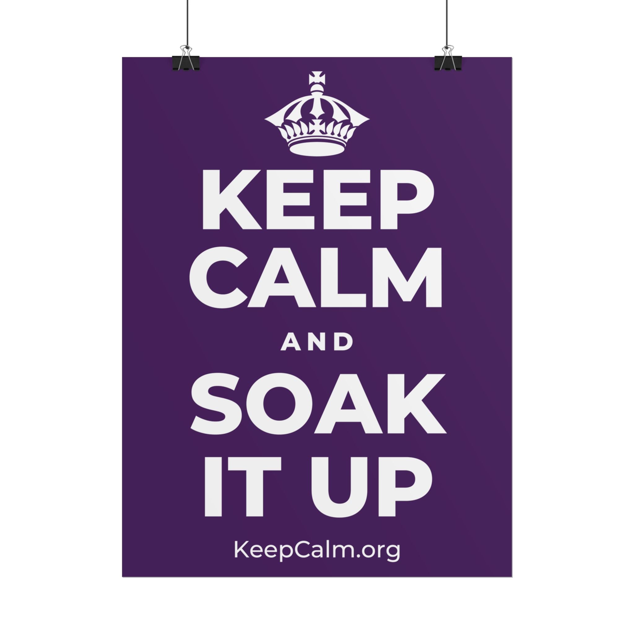 KEEP CALM AND SOAK IT UP Poster