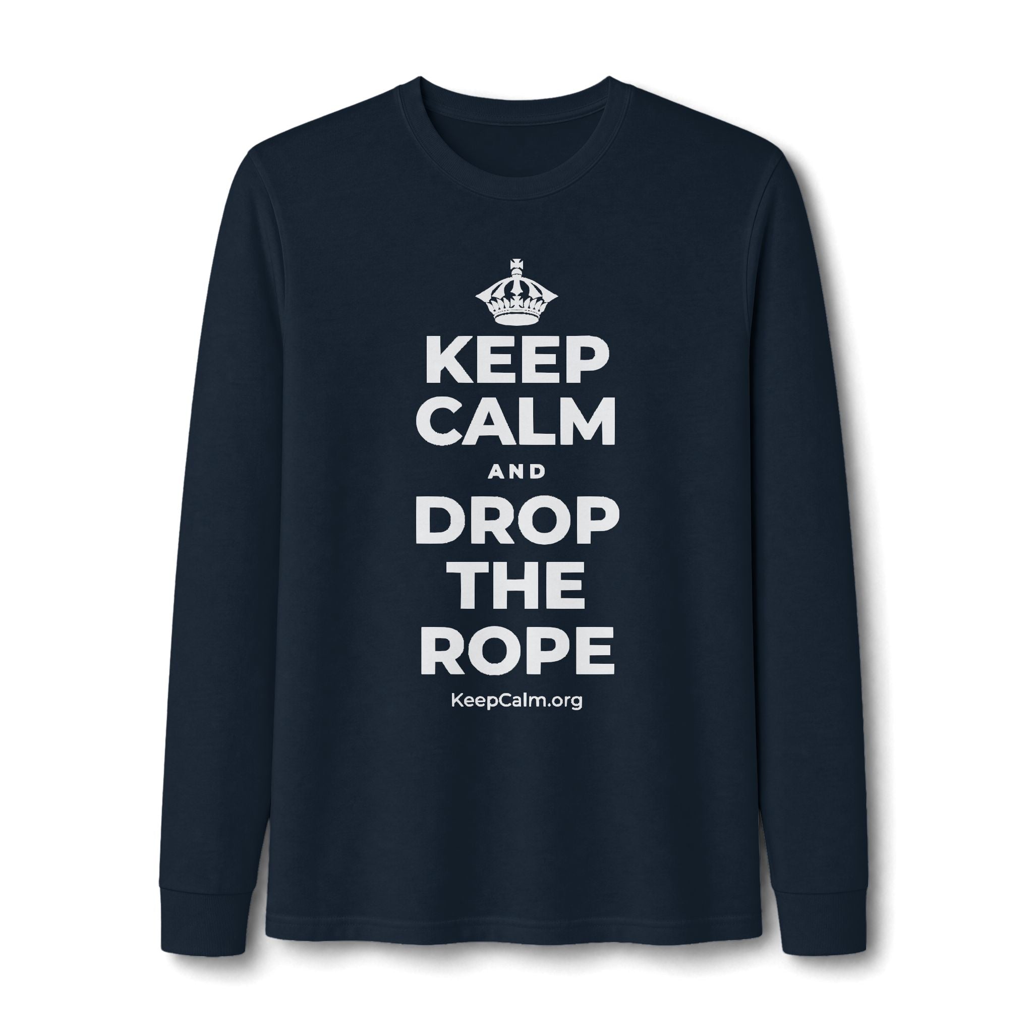 KEEP CALM AND DROP THE ROPE Long Sleeve Tee