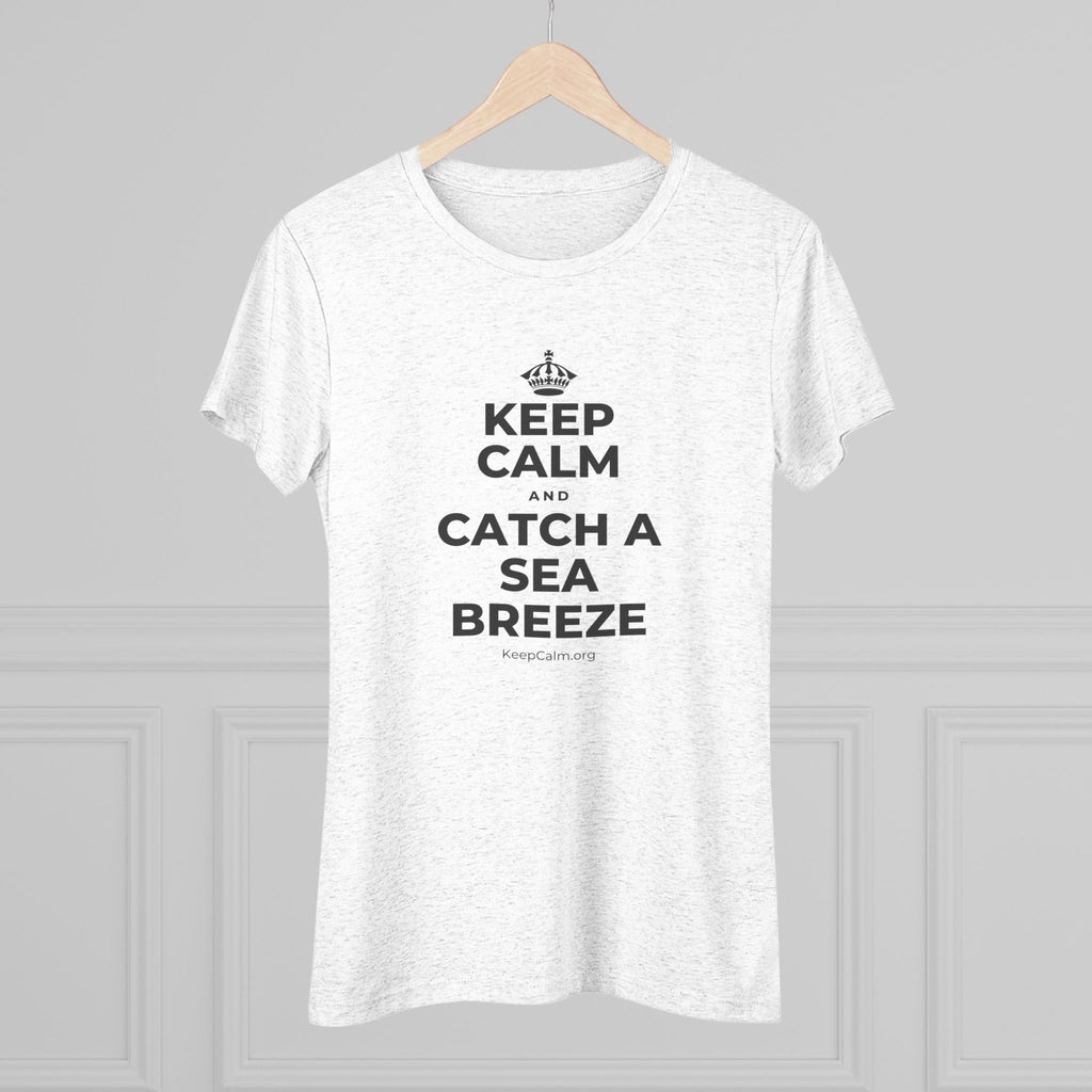 KEEP CALM AND CATCH A SEA BREEZE Women's Tri-Blend Tee