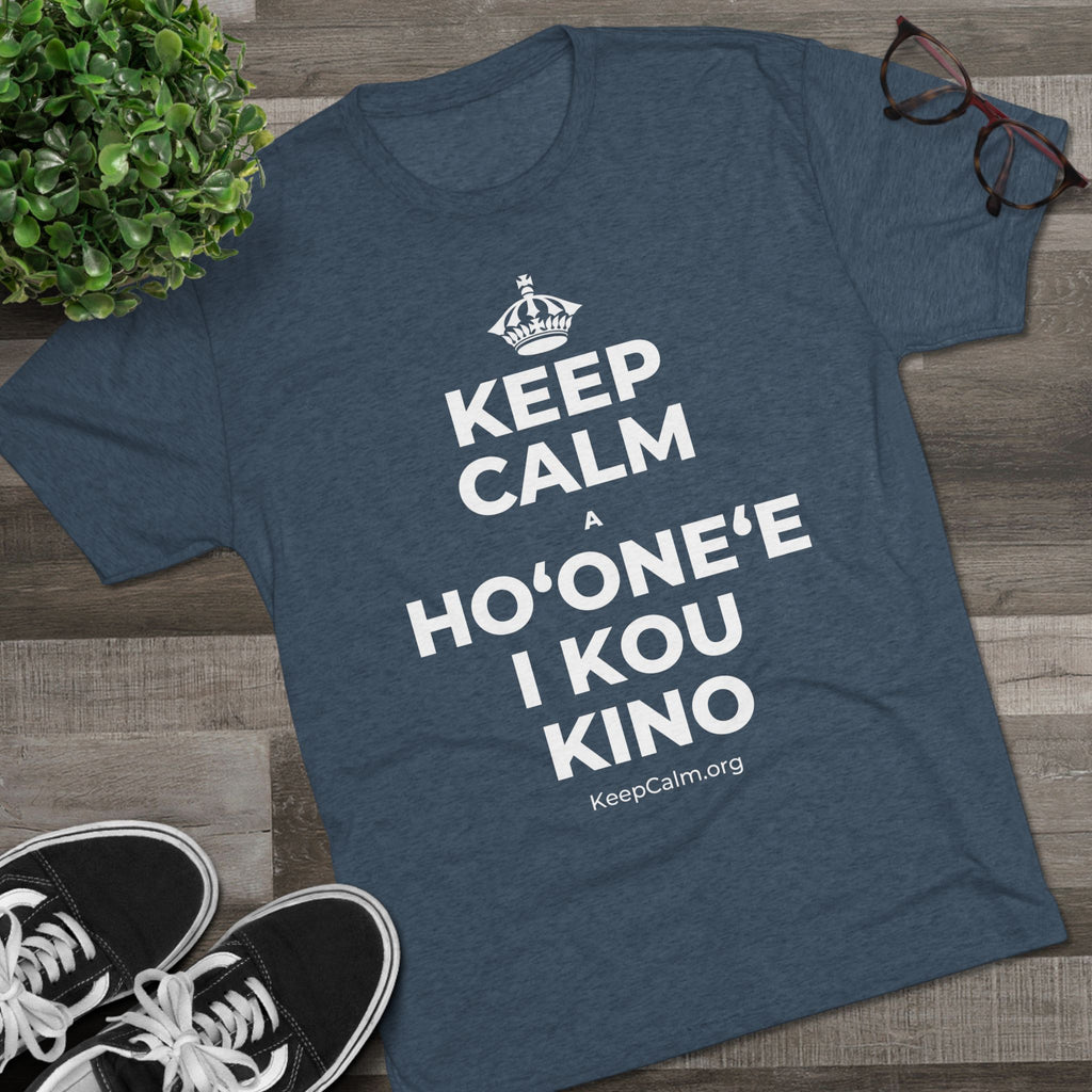 KEEP CALM A HOʻONEʻE I KOU KINO Tri-Blend Tee