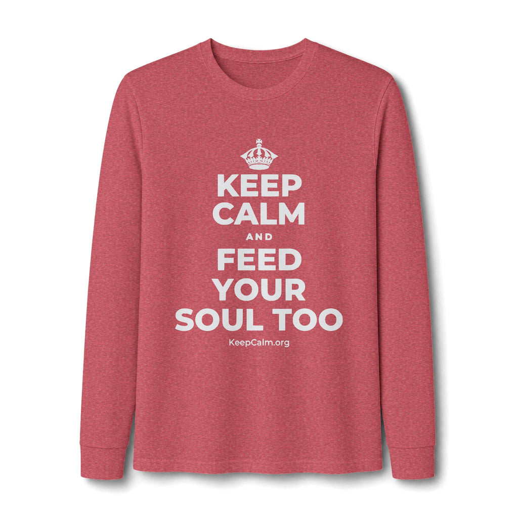 KEEP CALM AND FEED YOUR SOUL TOO Long Sleeve Tee