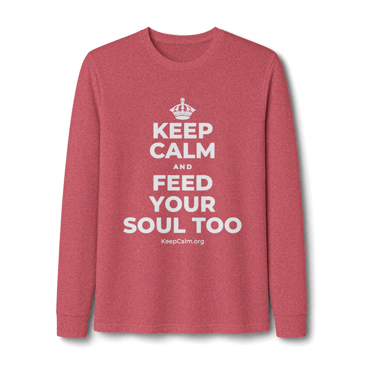 KEEP CALM AND FEED YOUR SOUL TOO Long Sleeve Tee