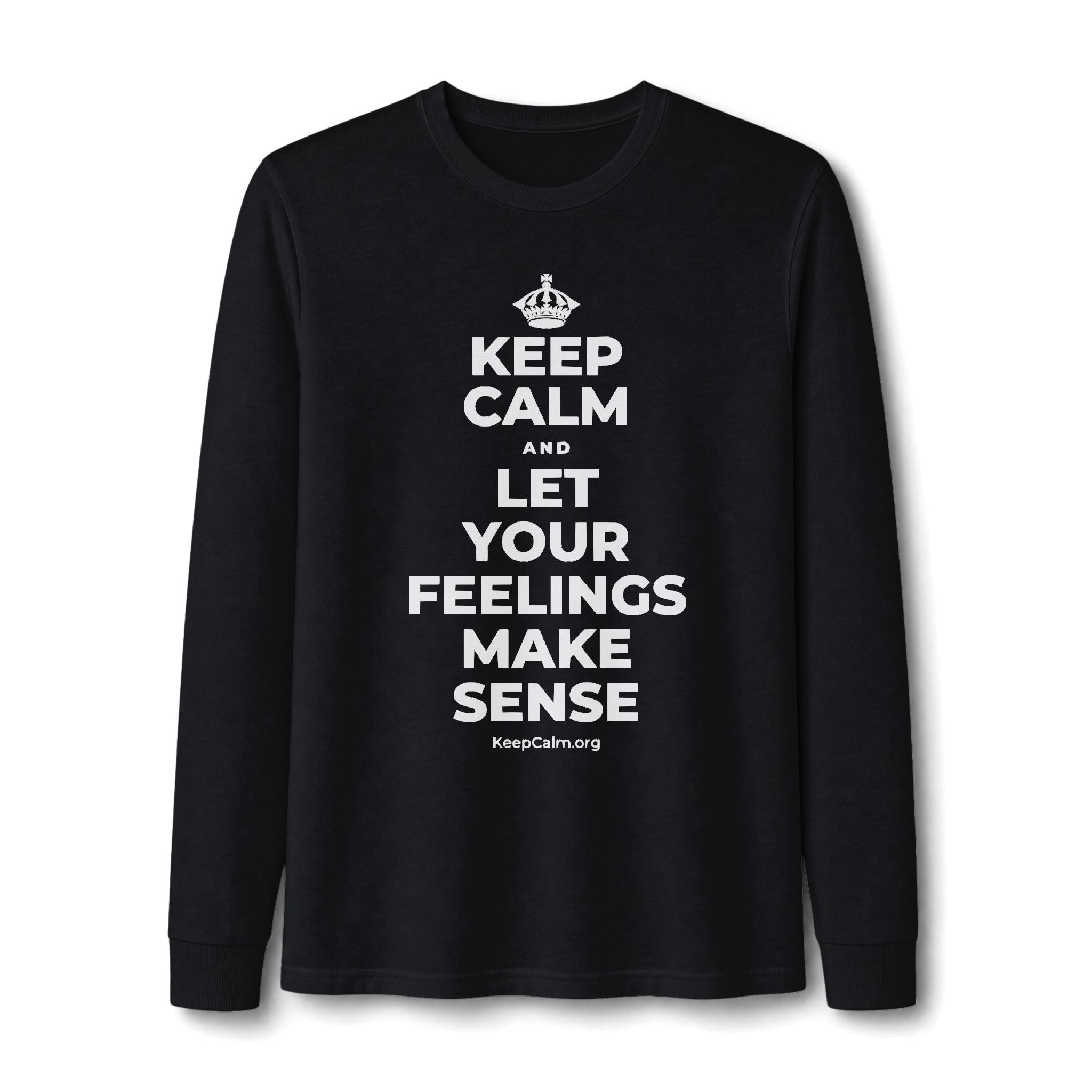 KEEP CALM AND LET YOUR FEELINGS MAKE SENSE Long Sleeve Tee