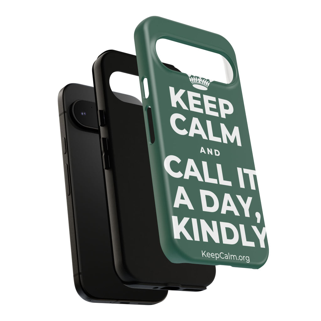 KEEP CALM AND CALL IT A DAY, KINDLY Phone Case