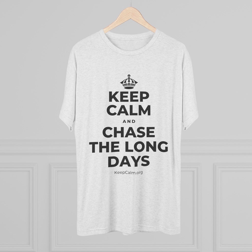 KEEP CALM AND CHASE THE LONG DAYS Tri-Blend Tee