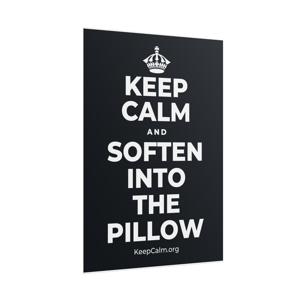 KEEP CALM AND SOFTEN INTO THE PILLOW Poster (Dark)
