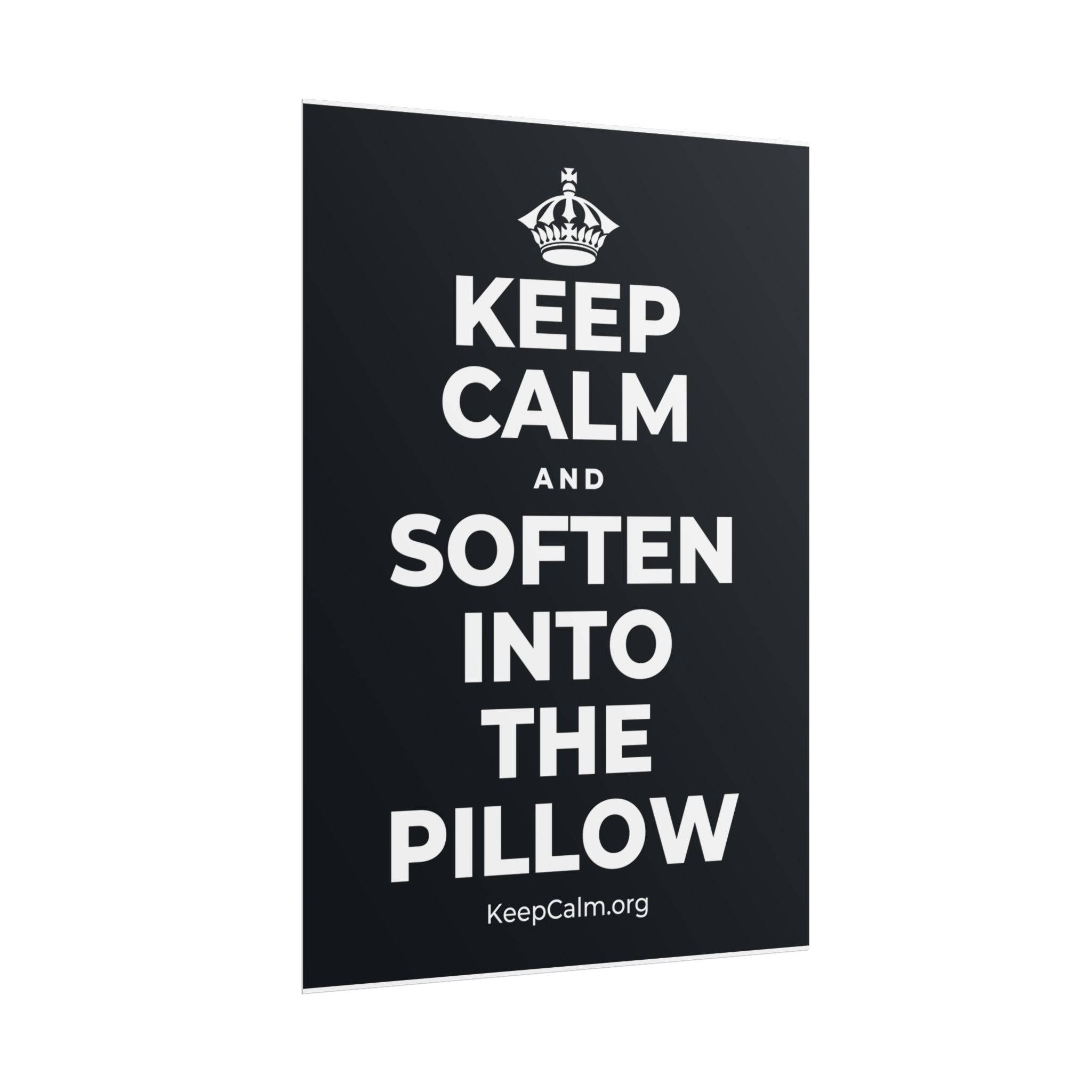 KEEP CALM AND SOFTEN INTO THE PILLOW Poster (Dark)