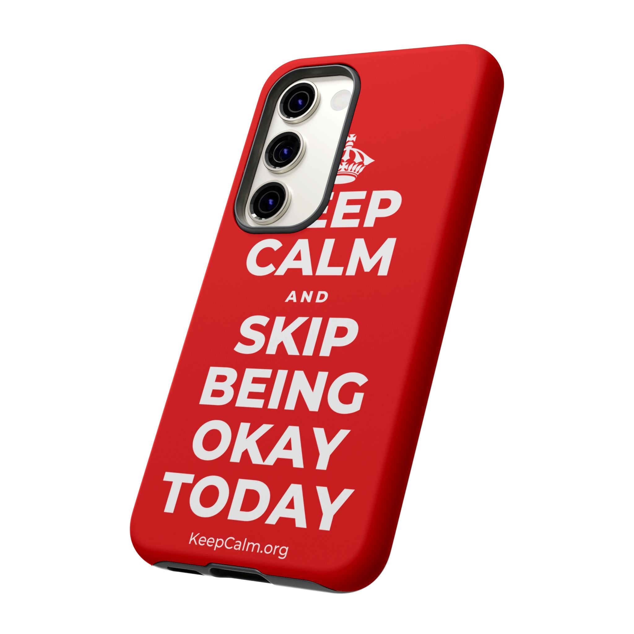 KEEP CALM AND SKIP BEING OKAY TODAY Phone Case