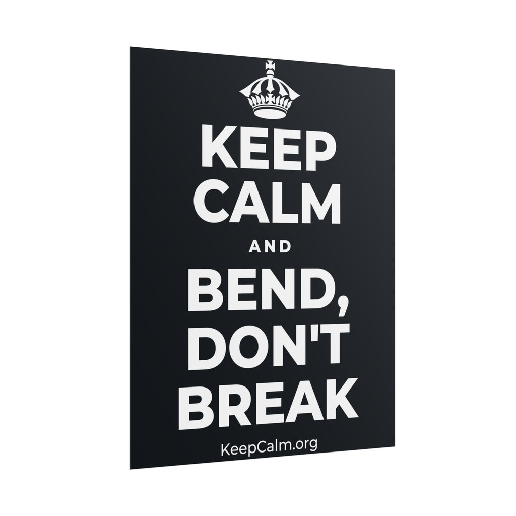 KEEP CALM AND BEND, DON'T BREAK Poster (Dark)