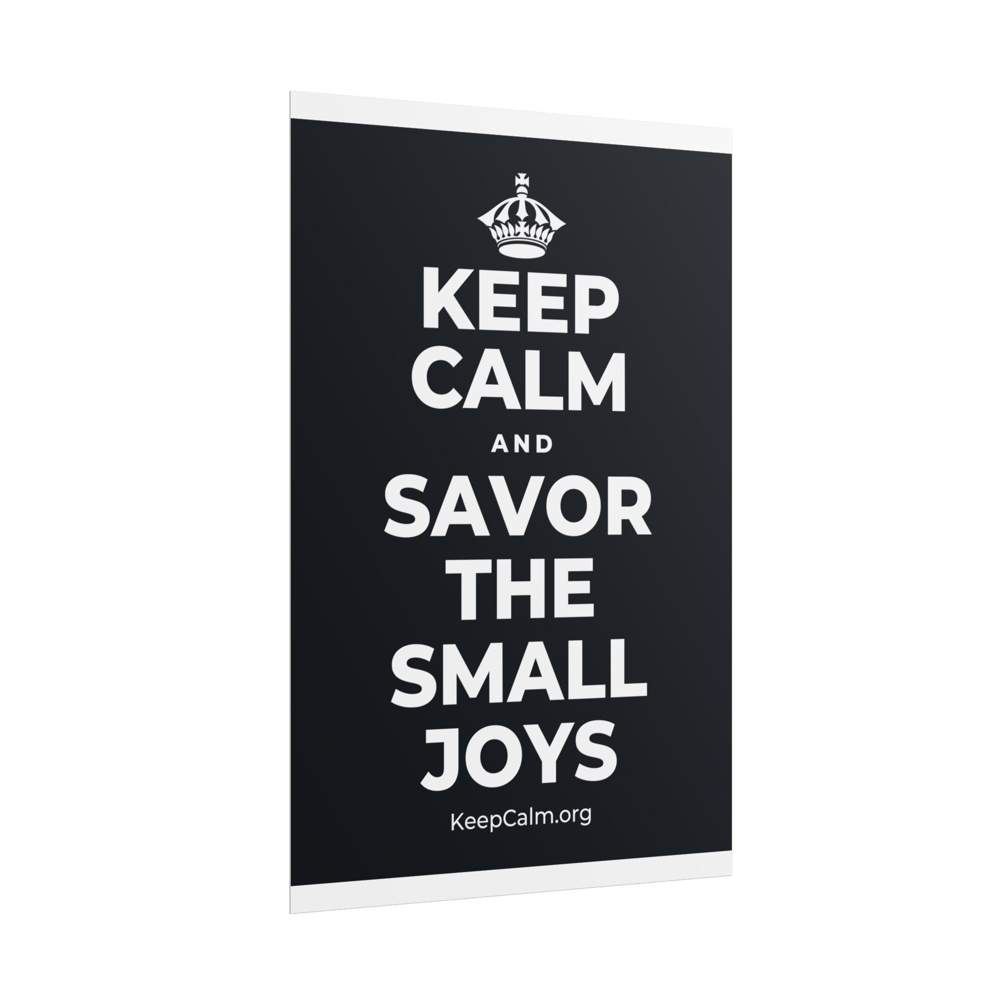 KEEP CALM AND SAVOR THE SMALL JOYS Poster (Dark)