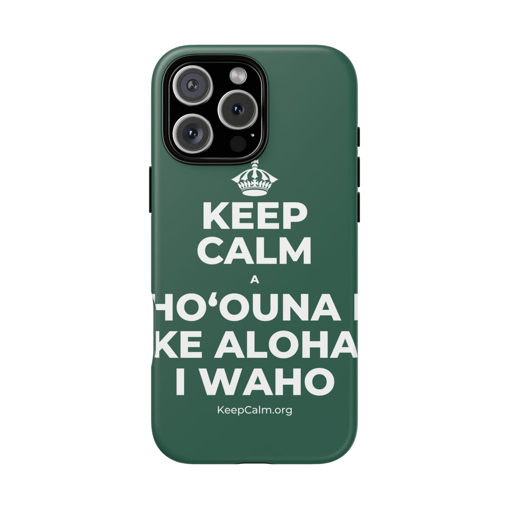 KEEP CALM A HOʻOUNA I KE ALOHA I WAHO Phone Case