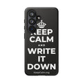 KEEP CALM AND WRITE IT DOWN Phone Case