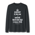 KEEP CALM A MOE WĀWAE I KA PŌ Long Sleeve Tee