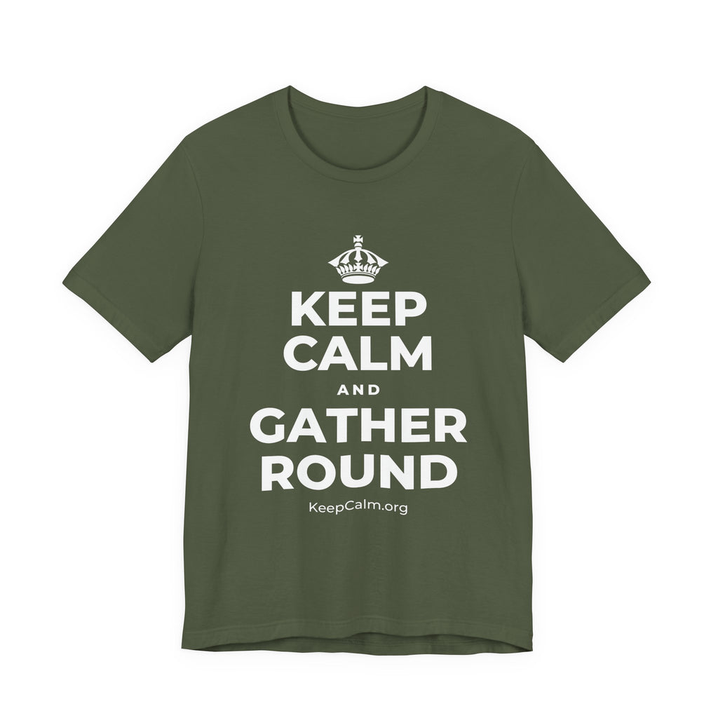 KEEP CALM AND GATHER ROUND T-Shirt (Military Green–Autumn)