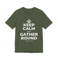 KEEP CALM AND GATHER ROUND T-Shirt (Military Green–Autumn)
