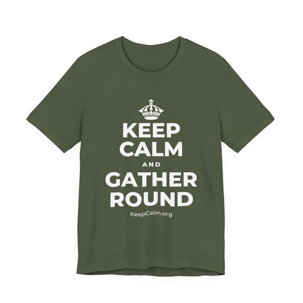 KEEP CALM AND GATHER ROUND T-Shirt (Military Green–Autumn)