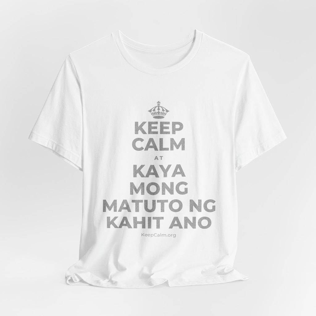 KEEP CALM AT KAYA MONG MATUTO NG KAHIT ANO T-Shirt (White–Asphalt)